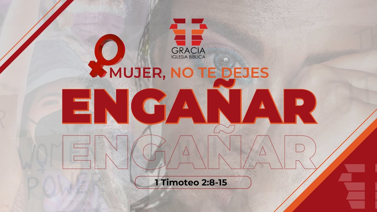 Mujer, no te dejes engañar - 1 Timoteo 2:8-15 / Pr. Alex Gulart