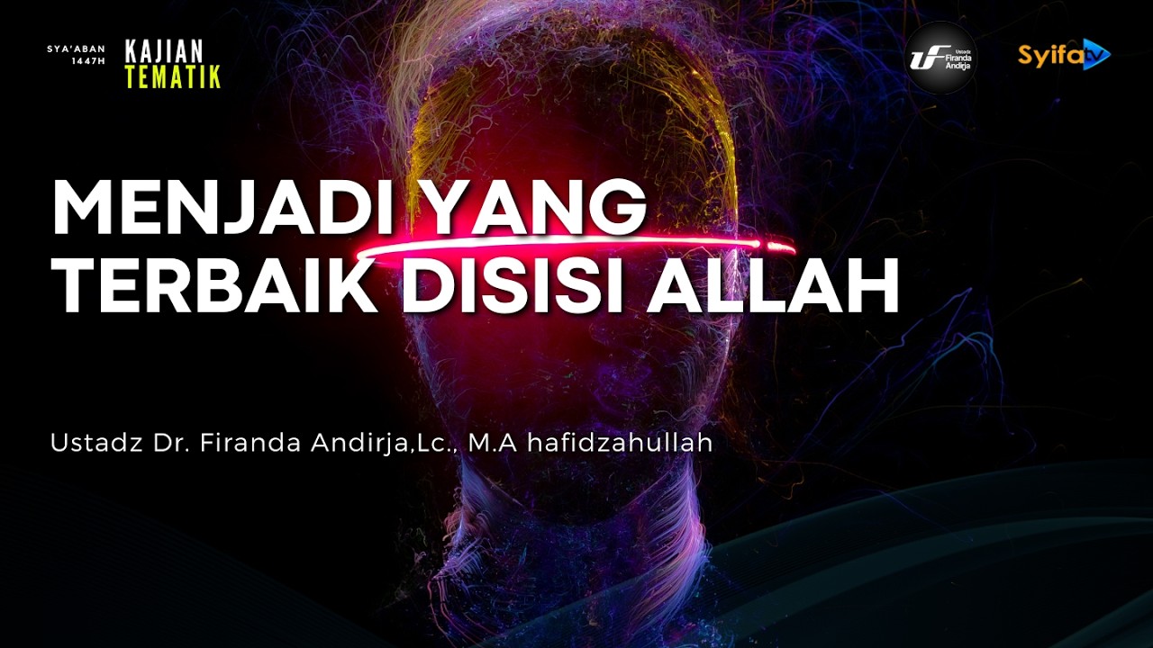 Menjadi Yang Terbaik Disisi Allah - Ustadz Dr. Firanda Andirja, M.A