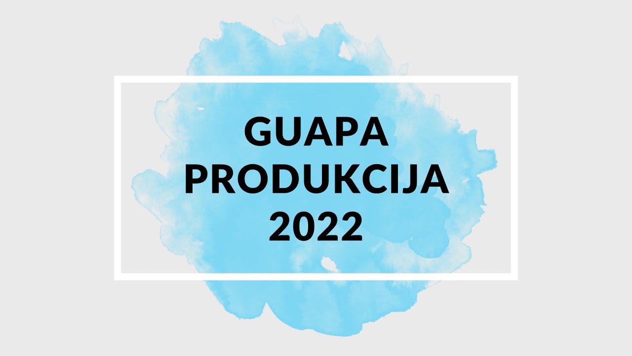 GUAPA VIDEO PRODUKCIJA 2022
