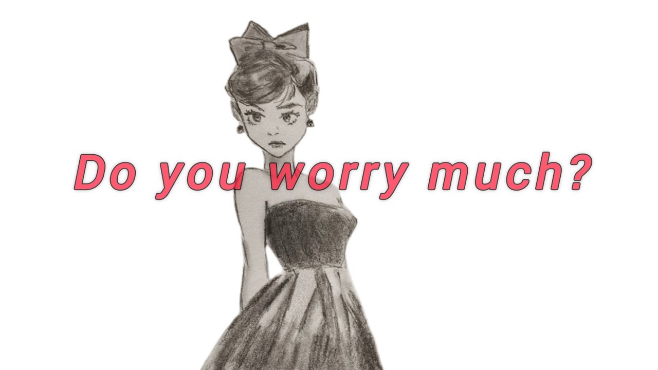 This is how I stop worrying 