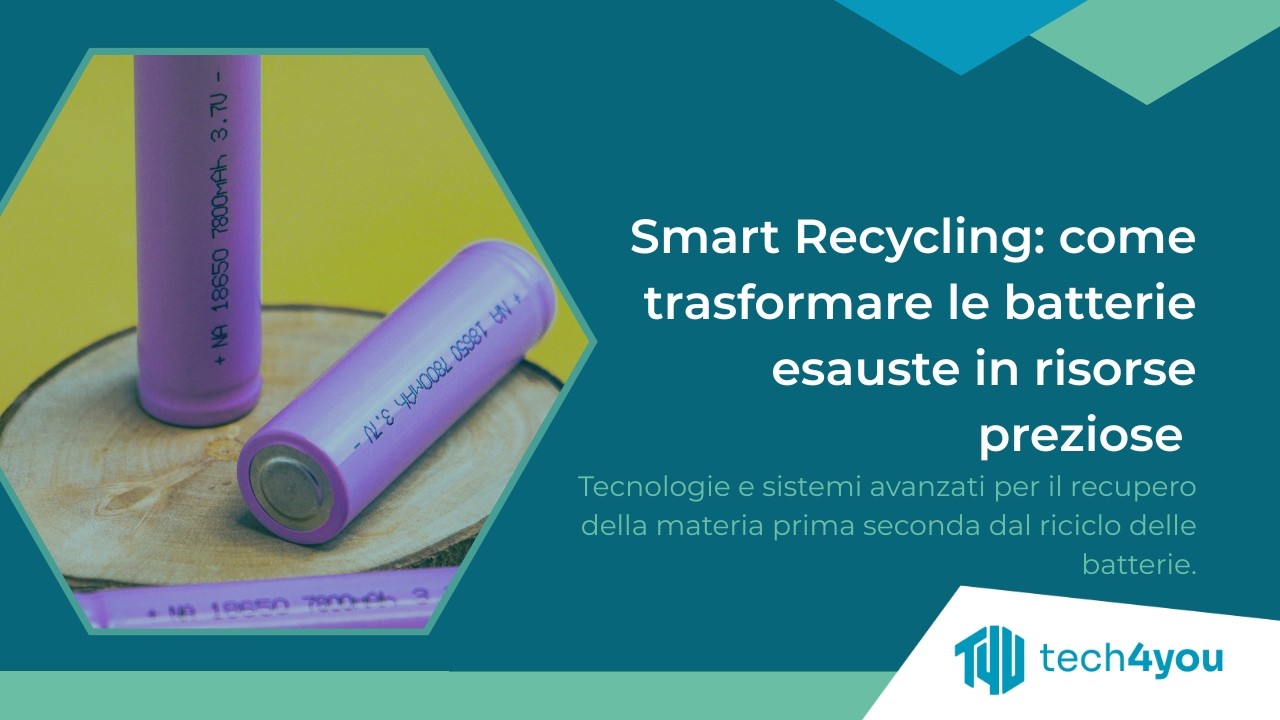 Smart Recycling: come trasformare le batterie esauste in risorse preziose | Tech4You