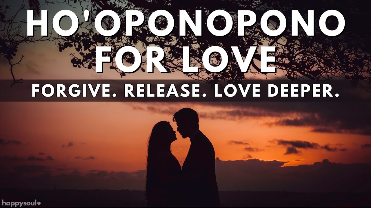 Ho'oponopono for Love & Relationships | Prayer + Affirmations to Heal, Forgive & Deepen Connection
