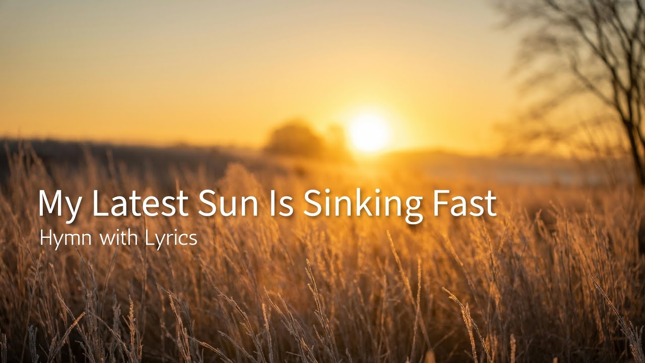 My Latest Sun Is Sinking Fast - Hymn with Lyrics