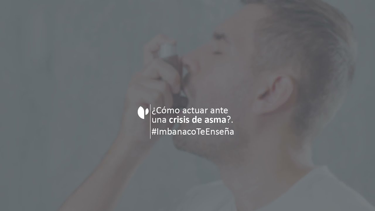 &iquest;C&oacute;mo actuar ante una crisis de asma? | Imbanaco Te Ense&ntilde;a