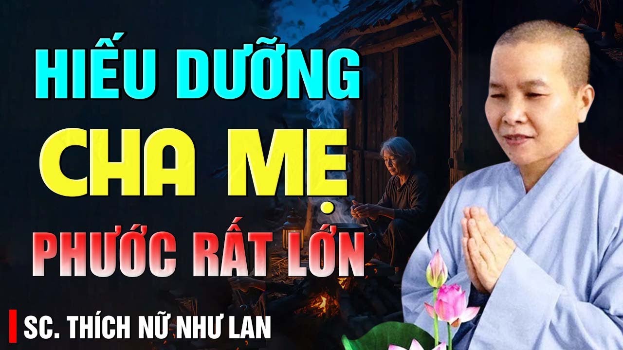 NGƯỜI HIẾU DƯỠNG CHA MẸ Có Phước Rất Lớn - Sư Cô Thích Nữ Như Lan