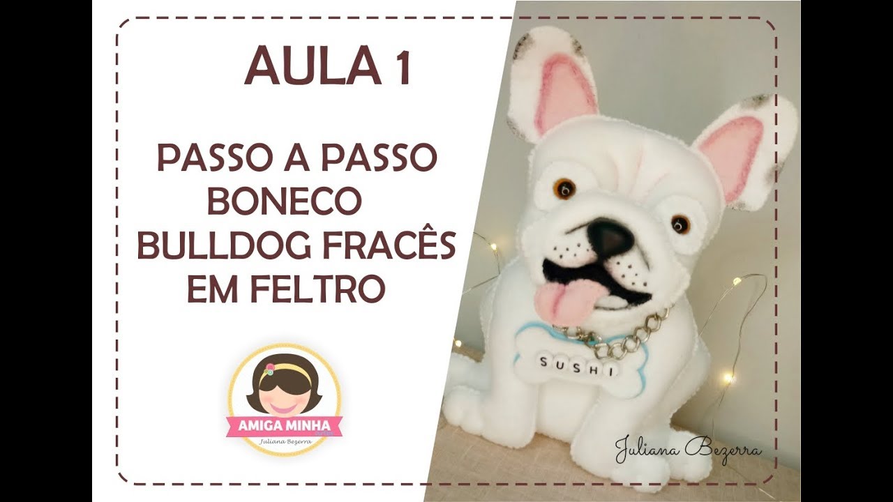 CACHORRO EM FELTRO BULLDOG FRANCÊS - AULA 01