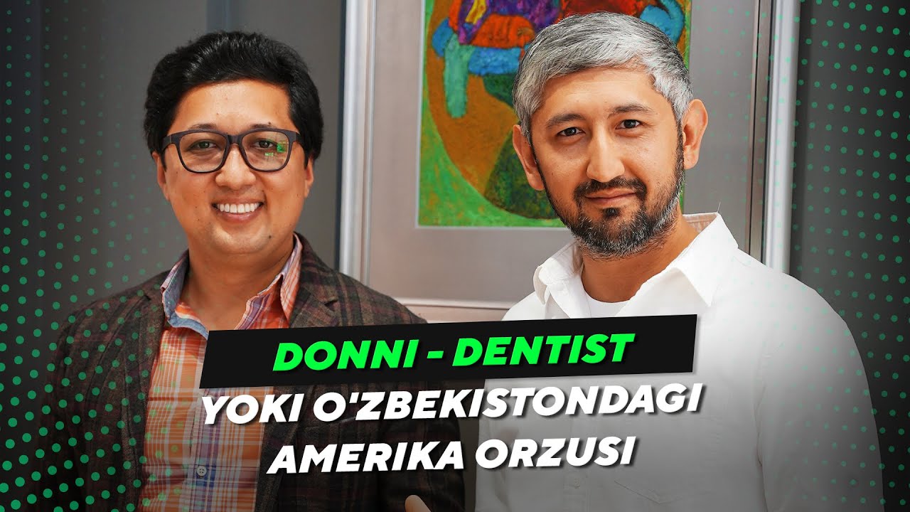 Donni - dentist yoki O'zbekistondagi Amerika orzusi | Bobir Akilkhanov