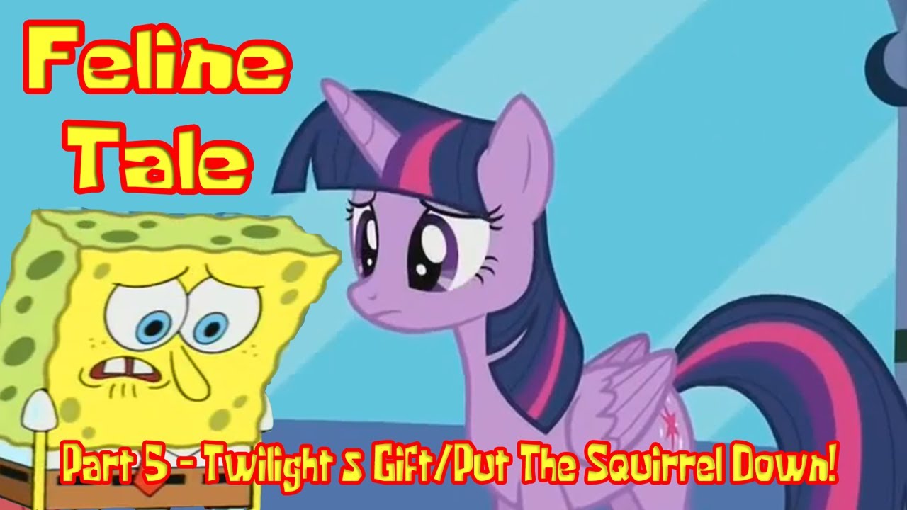 Feline Tale Part 5 - Twilight's Gift/Put The Squirrel Down!