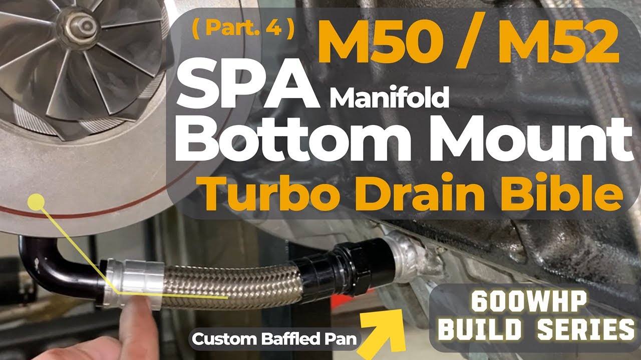 M50 / M52 Bottom Mount Turbo Drain Bible!  SPA Turbo Manifold!  NO SUMP PUMP NEEDED!!!!  Must Watch!