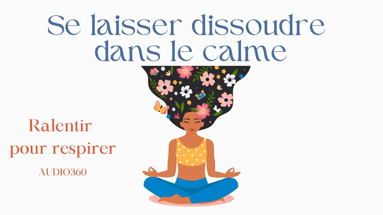 Se laisser dissoudre dans le calme et se relâcher complètement