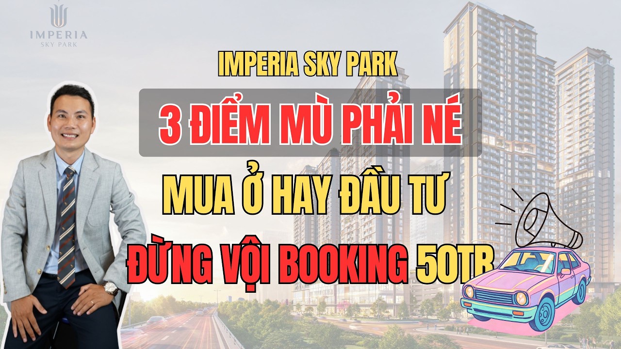 3 Điểm mù phải né ở Imperia Sky Park Nam Anh Khánh | Đừng vội Booking 50Tr