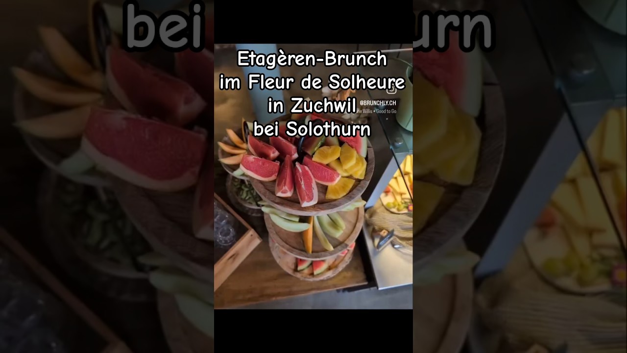 Brunch 🏵️🌼🌺 im Fleur de Solheure, Zuchwil bei Solothurn an der Aare