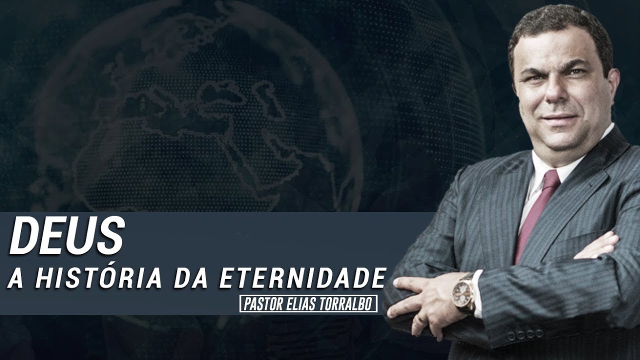 Elias Torralbo | Deus, A História da Eternidade