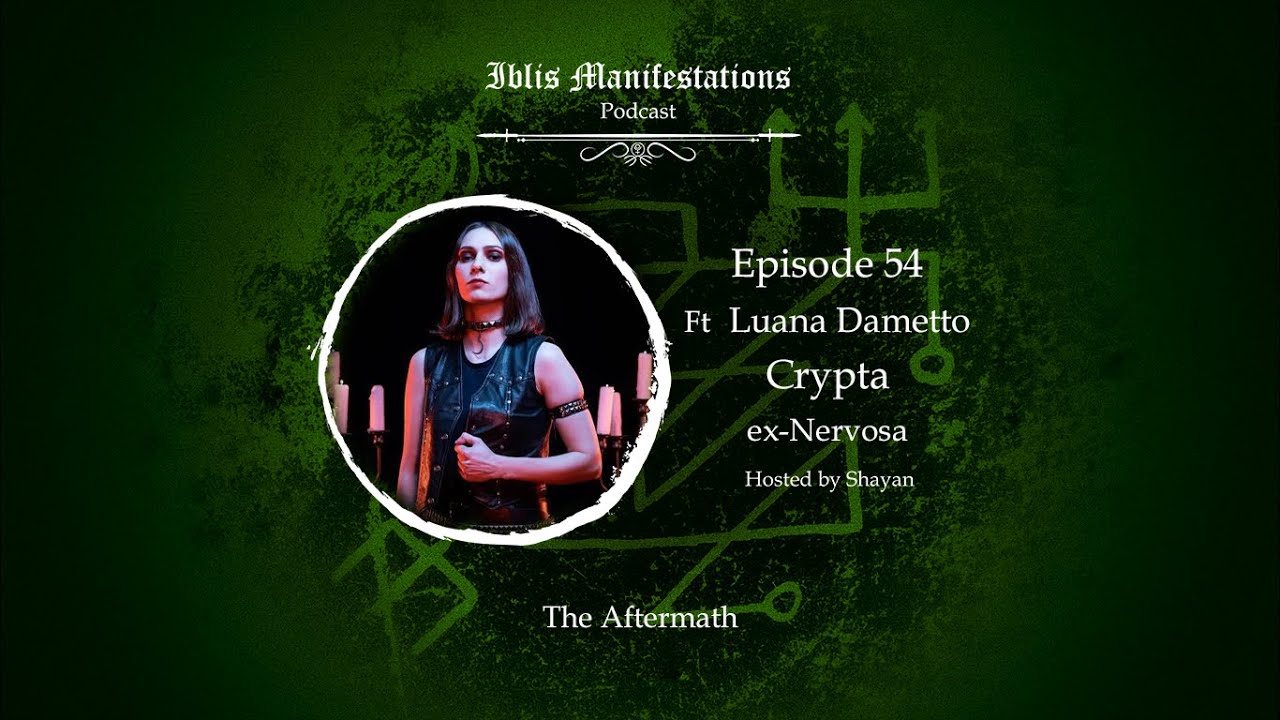 Iblis Manifestations: Episode #54 The Aftermath ft Luana Dametto ( CRYPTA , ex- NERVOSA)