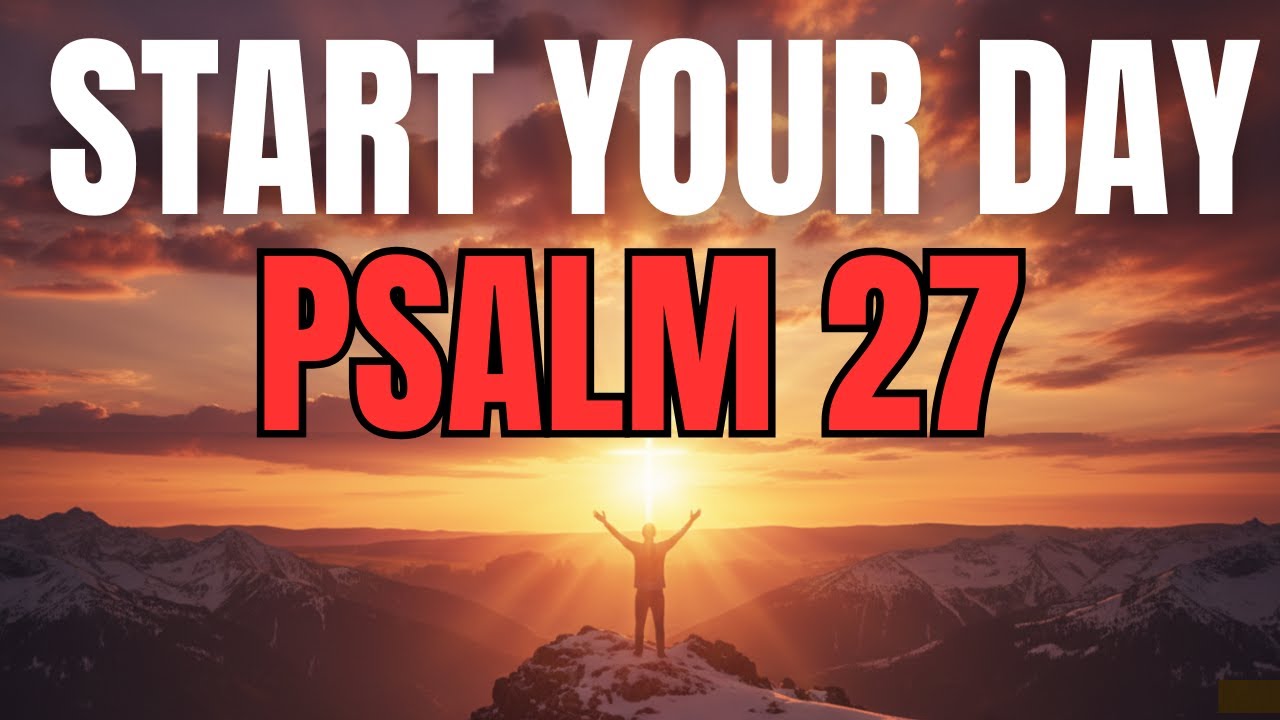 Morning Prayer With Psalm 27 | A Powerful Prayer for COURAGE and GOD’S PROTECTION