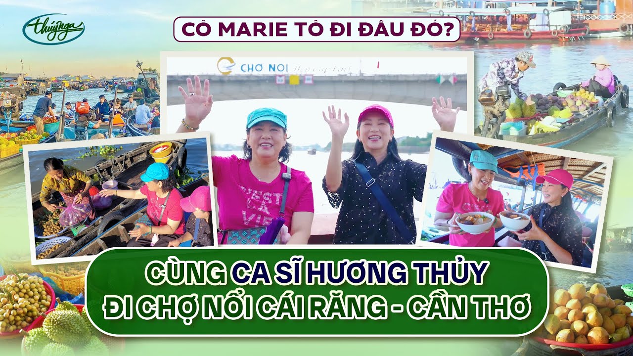 C&ocirc; Marie T&ocirc; Đi Đ&acirc;u Đ&oacute;? C&ugrave;ng Ca Sĩ Hương Thủy Đi Chợ Nổi C&aacute;i Răng - Cần Thơ