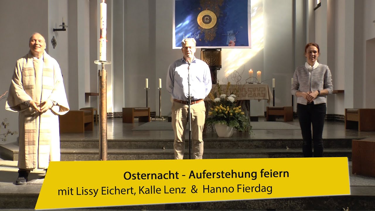 Osternacht 2020 - Auferstehung feiern mit Lissy Eichert, Pater Kalle Lenz und Hanno Fierdag