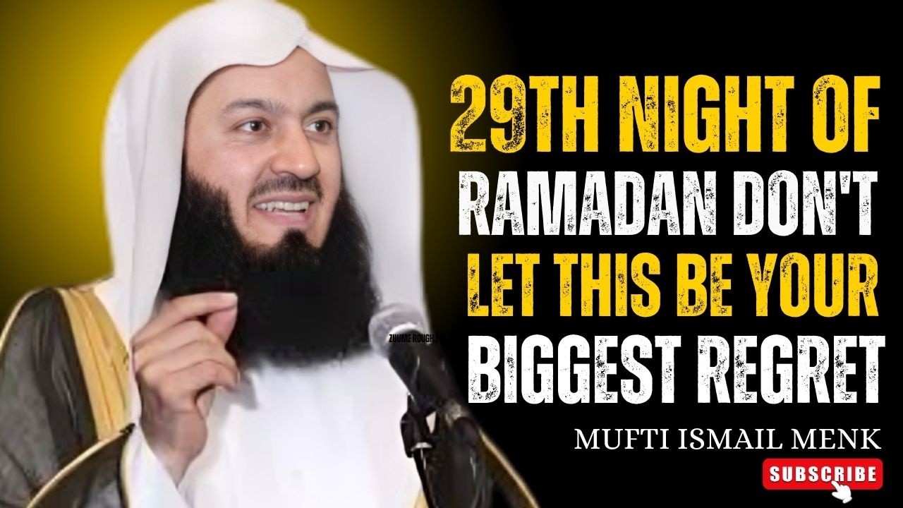 29TH NIGHT OF RAMADAN DON'T LET THIS BE YOUR BIGGEST REGRET- POWERFULL SPEECH BY MUFTI MENK