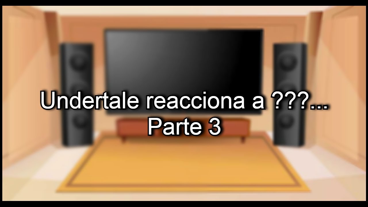Undertale reacciona a ???...(Parte 3)