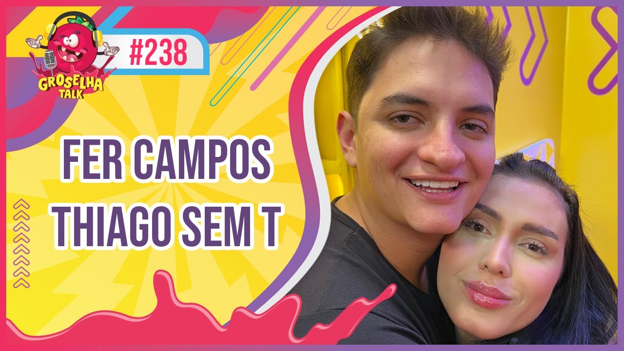 FER CAMPOS (ft. THIAGO SEM T) - GROSELHA TALK #238