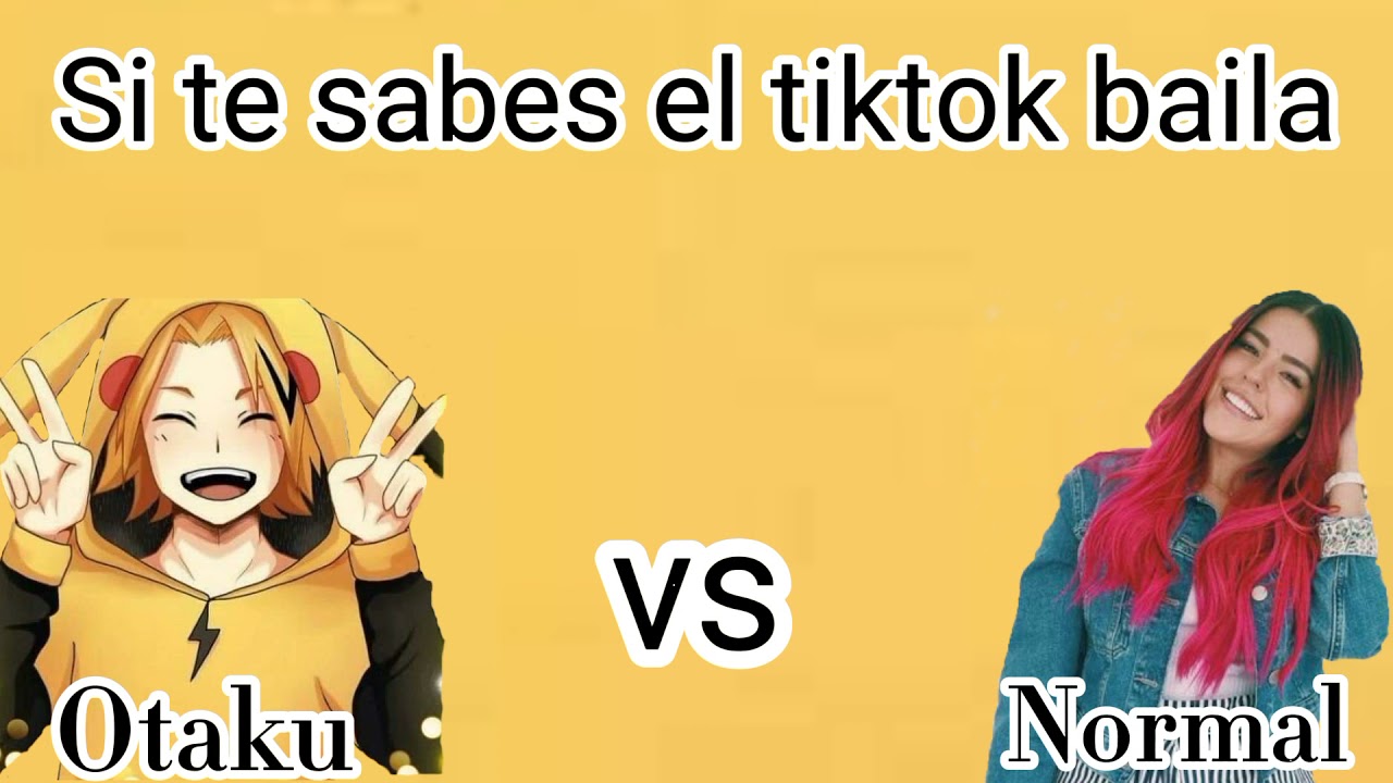 si te sabes el tiktok baila ( otaku vs normal)