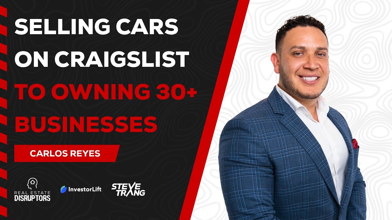 Carlos Reyes From Flipping Cars on Craigslist to Owning 30+ Businesses