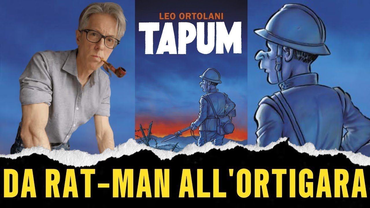 TAPUM di LEO ORTOLANI | SENZA SPOILER | L'autore di RAT-MAN racconta la PRIMA GUERRA MONDIALE