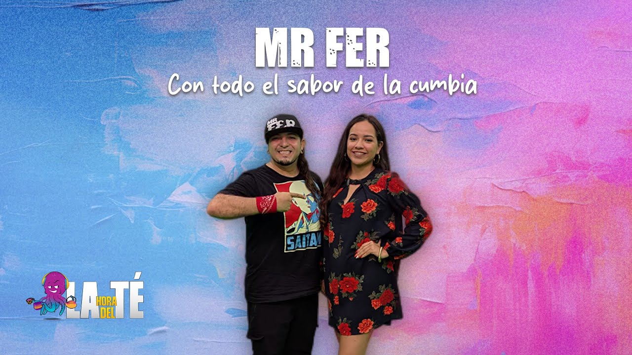 Mr Fer Con Todo El Sabor De La Cumbia  -  Hora del Té