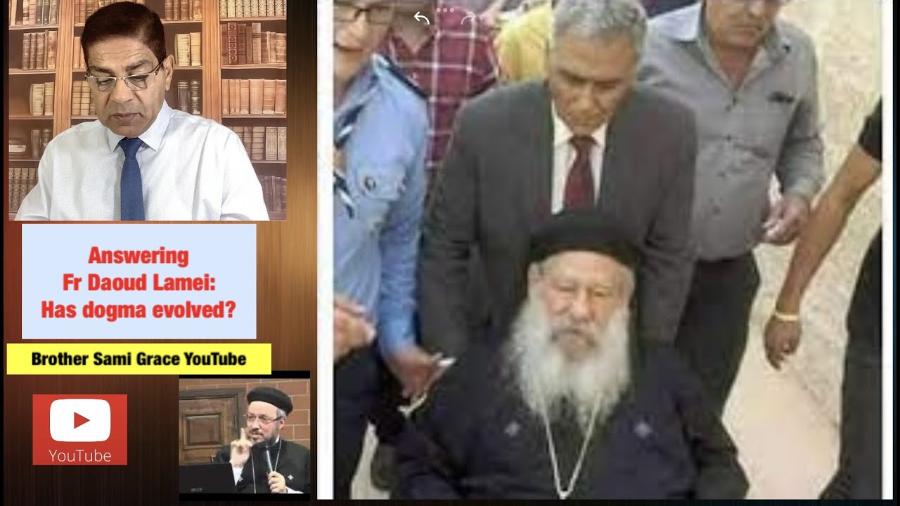 109E- Answering Fr Daoud, in his attack on Ps Sameh Morris, Does dogma evolve?, Brother Sami Grace