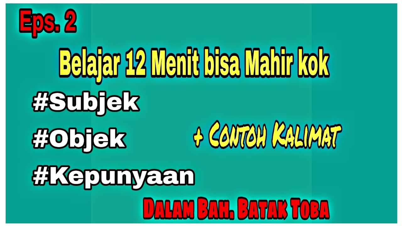 BELAJAR BAHASA BATAK TOBA Eps.2  | Subjek | Objek | Kepunyaan | (Lengkap dgn Contoh Kalimatnya)