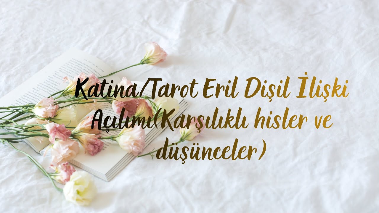 Tarot/Katina Eril Dişil İlişki Açılımı🌺