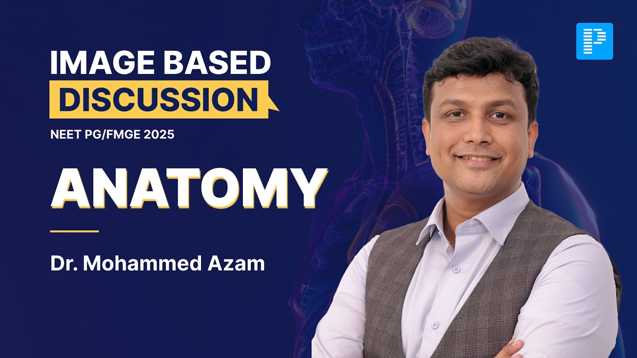 Anatomy Image Based Discussions For NEET PG & FMGE 2025 By Dr. Azam