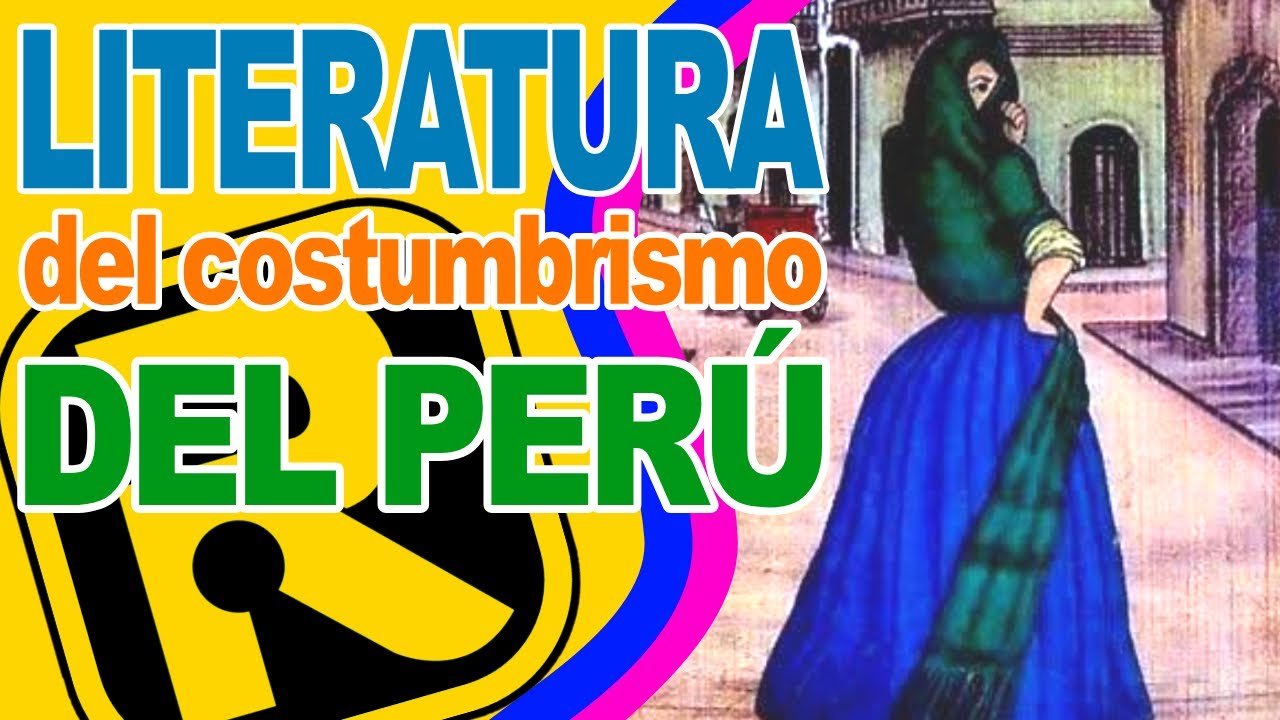 LITERATURA PERUANA DEL COSTUMBRISMO - Contexto histórico y Representantes