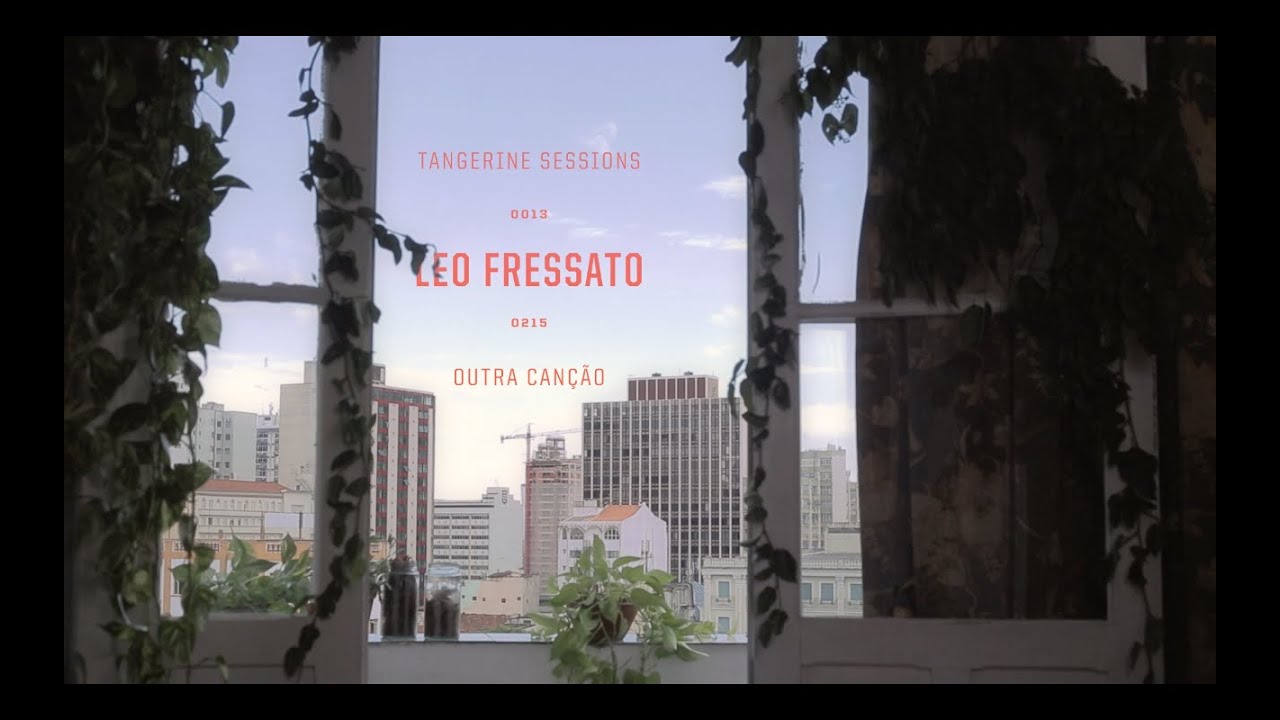 Leo Fressato ▸ Outra Canção @ Tangerine Sessions