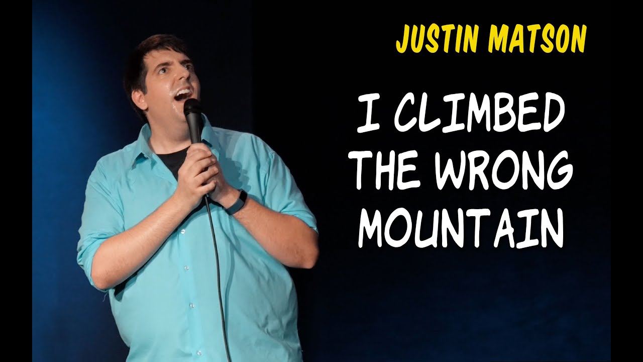 I Climbed The Wrong Mountain - Justin Matson - Stand Up Comedy