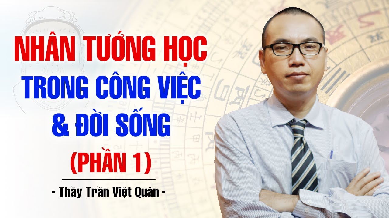 ỨNG DỤNG NHÂN TƯỚNG HỌC VÀO CÔNG VIỆC VÀ CUỘC SỐNG (P1) | THẦY TRẦN VIỆT QUÂN