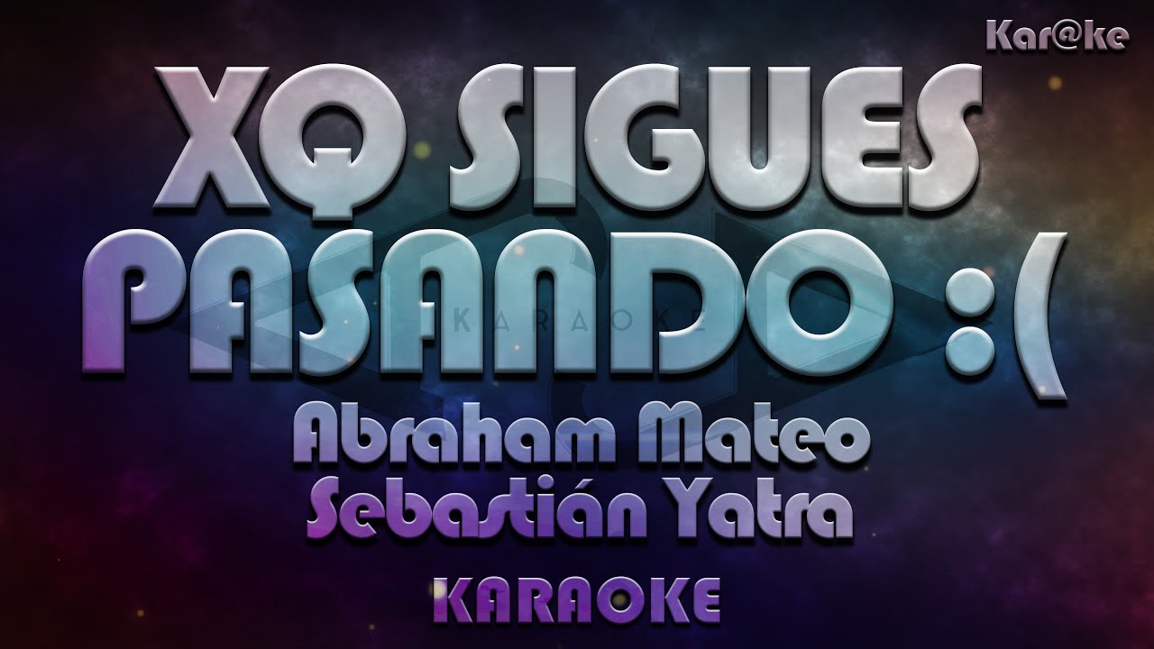 Abraham Mateo y Sebastián Yatra - XQ sigues pasando :( (Kar@ke)