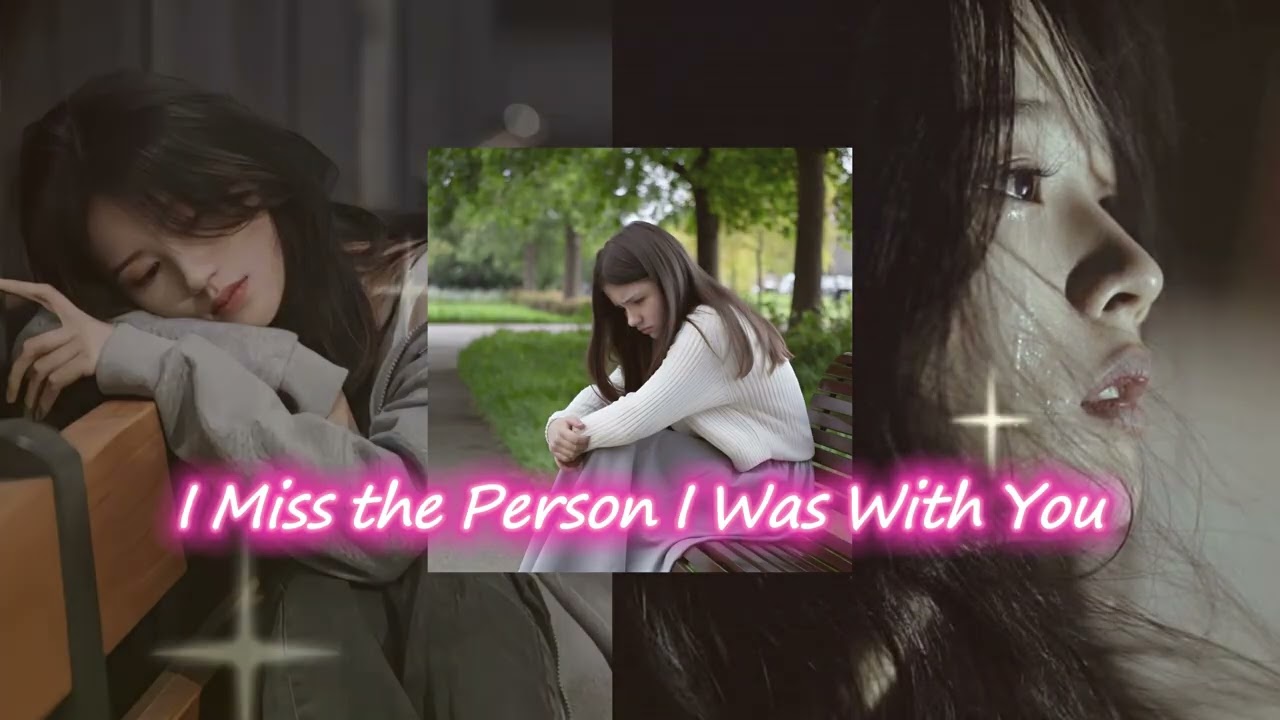 I Miss the Person I Was With You