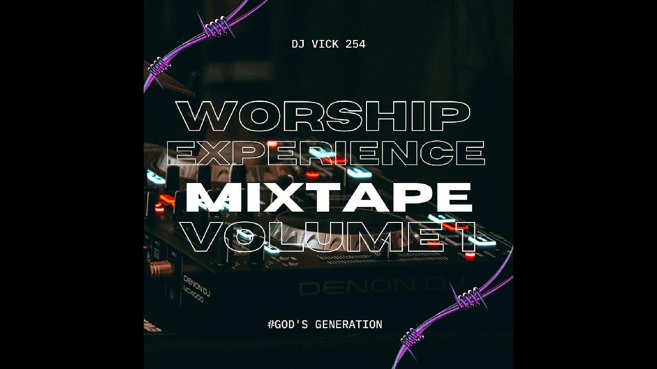 DJ VICK 254:WORSHIP EXPERIENCE  VOL 1
