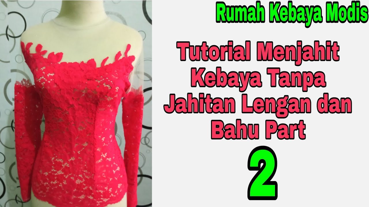 Tutorial Menjahit Kebaya Tanpa Jahitan Lengan dan Bahu Part  2
