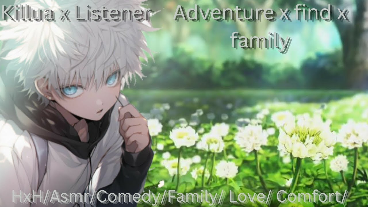 Killua x Listener:Finding Listener's parents-Asmr
