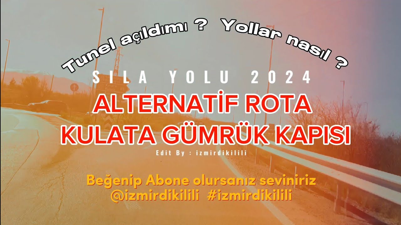 Sila Yolu 2024 Bulgaristan Yunanistan Alternatif Gümrük Kulata istikameti
