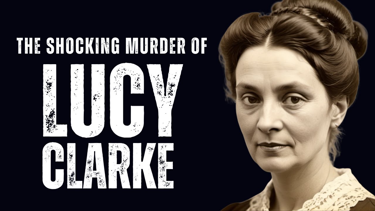 The Tragic And Shocking Murder Of Lucy Clarke - January 1888.