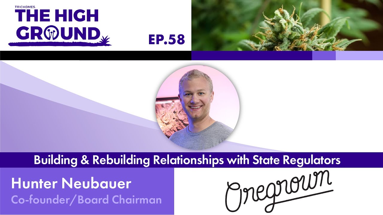 Building & Rebuilding Relationships with Regulators - Hunter Neubauer of Oregrown
