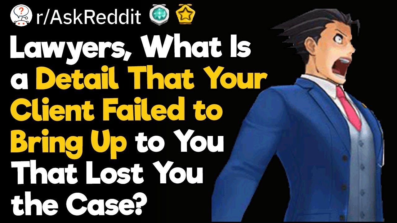 Lawyers, What Detail Did the Client Miss to Tell You?