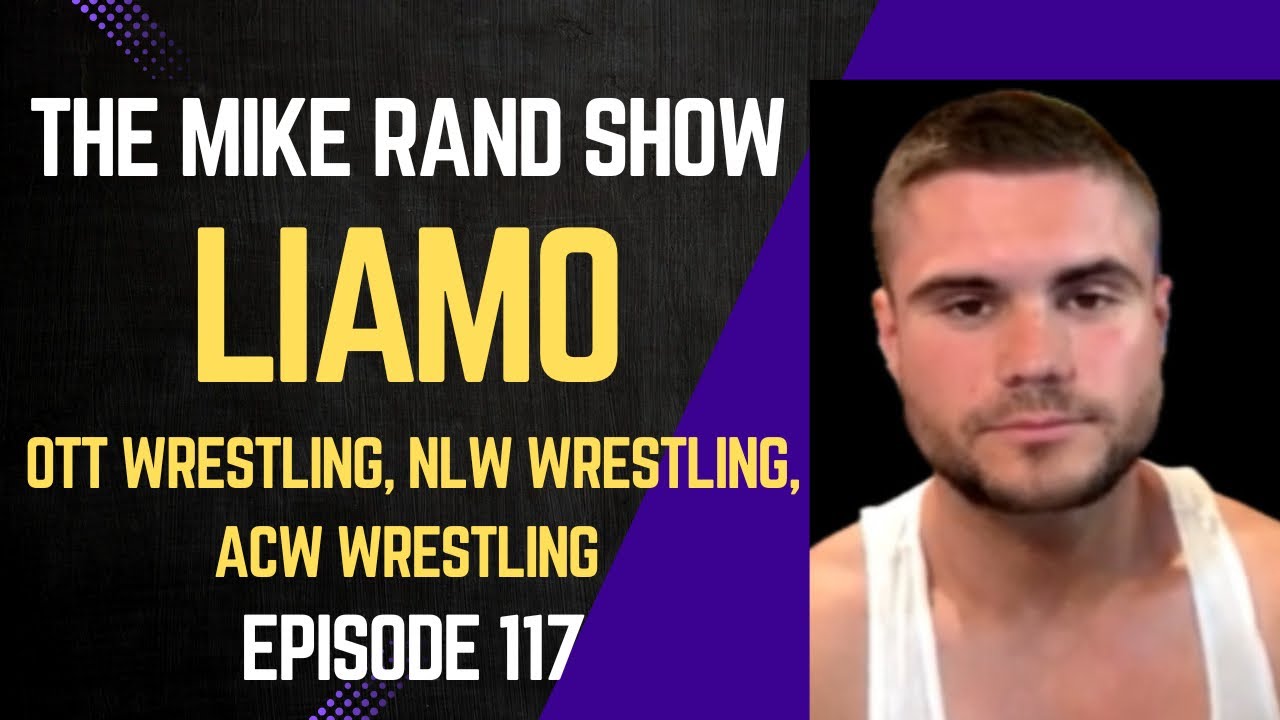Liamo (OTT Wrestling, NLW Wrestling, ACW Wrestling) | The Mike Rand Show S6 E11 • Episode 117