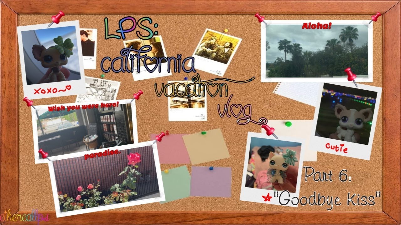 LPS: California Vacation Vlog- Part 6 (Goodbye Kiss)