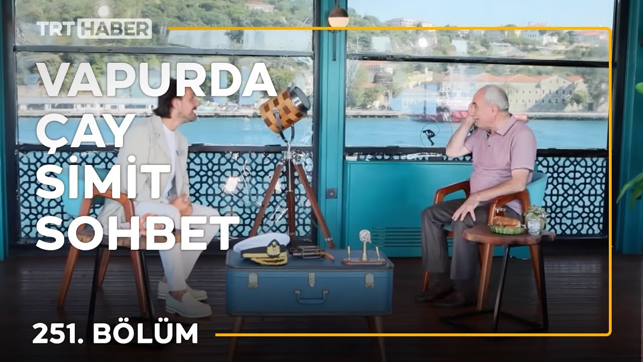 Vapurda Çay Simit Sohbet 251. Bölüm - Nurullah Genç