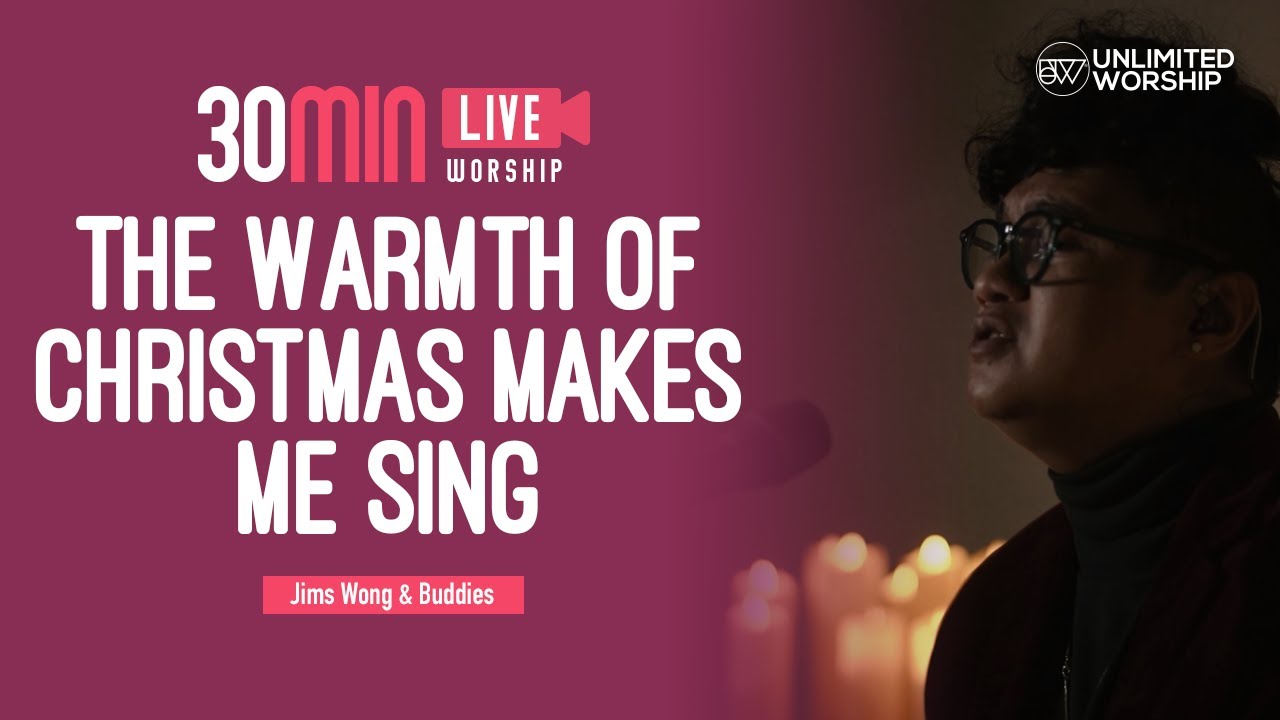 The Warmth of Christmas Makes Me Sing - 30min Christmas Worship Session | Jims Wong & Buddies