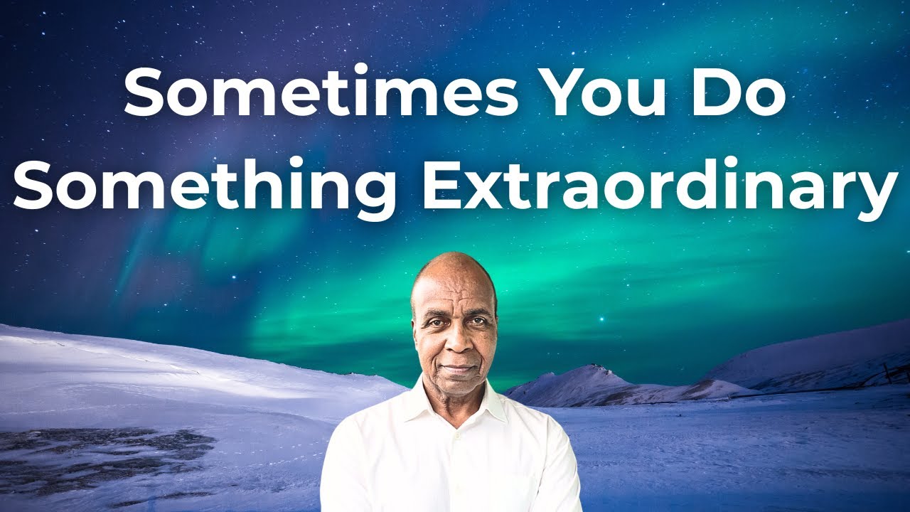 Sometimes You Do Something Extraordinary